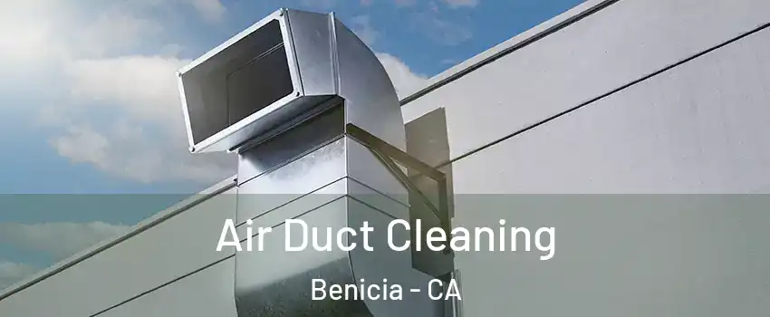  Air Duct Cleaning Benicia - CA