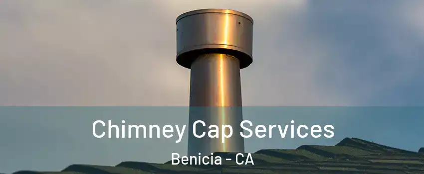  Chimney Cap Services Benicia - CA