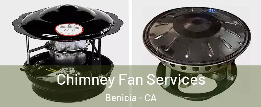 Chimney Fan Services Benicia - CA
