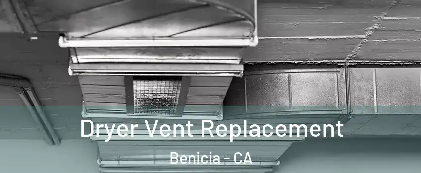  Dryer Vent Replacement Benicia - CA