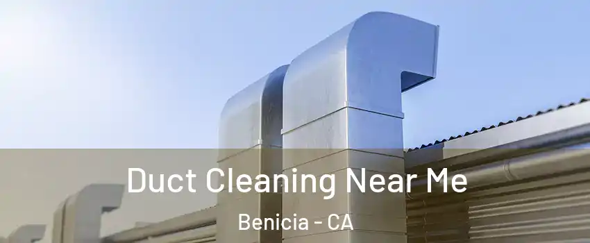  Duct Cleaning Near Me Benicia - CA