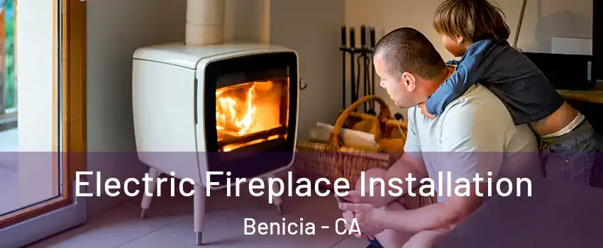  Electric Fireplace Installation Benicia - CA