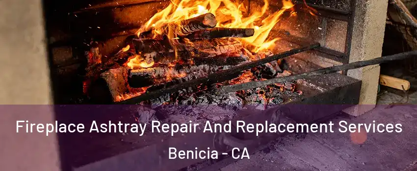  Fireplace Ashtray Repair And Replacement Services Benicia - CA