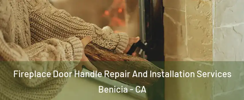  Fireplace Door Handle Repair And Installation Services Benicia - CA