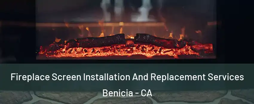  Fireplace Screen Installation And Replacement Services Benicia - CA