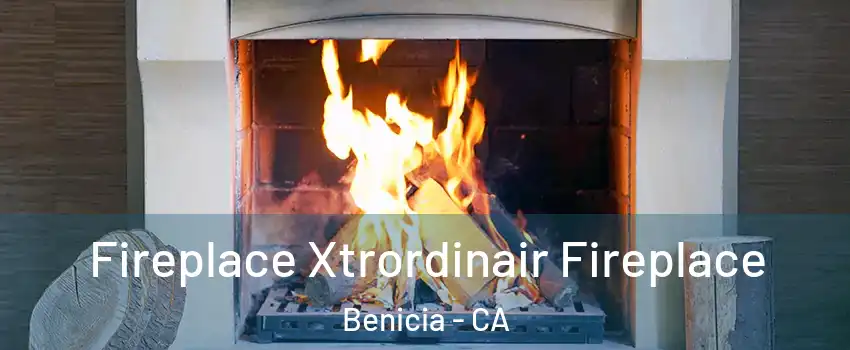  Fireplace Xtrordinair Fireplace Benicia - CA