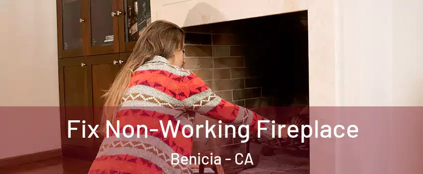  Fix Non-Working Fireplace Benicia - CA