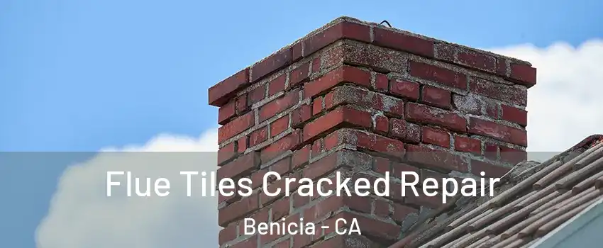  Flue Tiles Cracked Repair Benicia - CA
