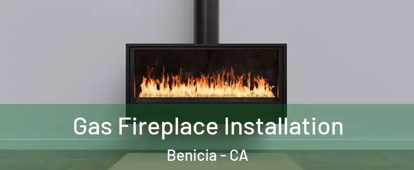  Gas Fireplace Installation Benicia - CA