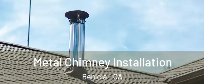  Metal Chimney Installation Benicia - CA