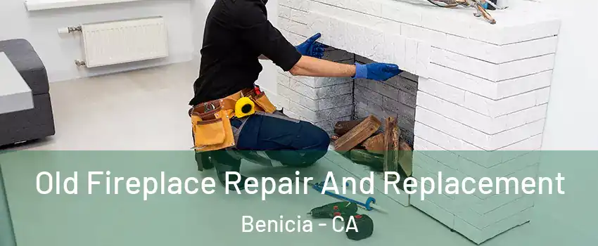  Old Fireplace Repair And Replacement Benicia - CA