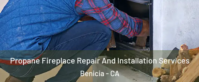  Propane Fireplace Repair And Installation Services Benicia - CA