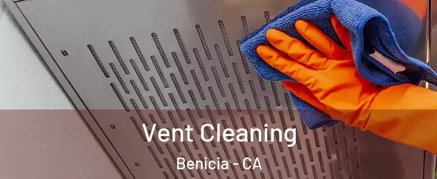  Vent Cleaning Benicia - CA