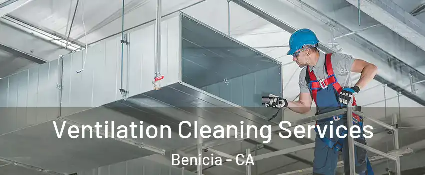  Ventilation Cleaning Services Benicia - CA