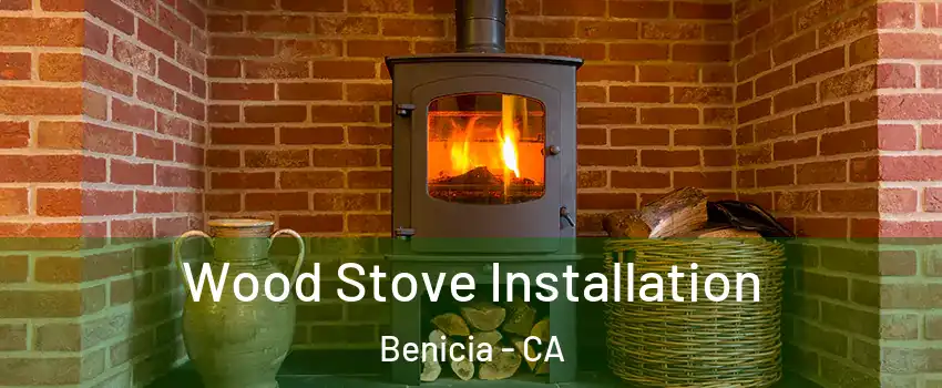  Wood Stove Installation Benicia - CA